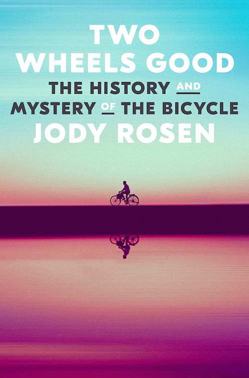 Cycles of History: On Jody Rosen’s “Two Wheels Good”