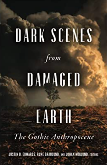 Anthropocene Gothic: On Justin D. Edwards's “Dark Scenes from Damaged Earth”